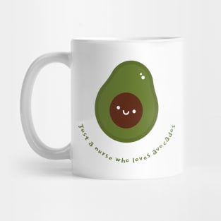 Just a nurse who loves avocados Mug